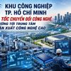 Khu công nghiệp TP. Hồ Chí Minh tăng tốc chuyển đổi công nghệ, hướng tới trung tâm sản xuất công nghệ cao