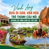 Vĩnh Long đưa di sản và bản sắc văn hóa trở thành cầu nối quảng bá hình ảnh ra thế giới