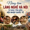 Nâng tầm làng nghề Hà Nội từ bảo tồn đến hội nhập quốc tế
