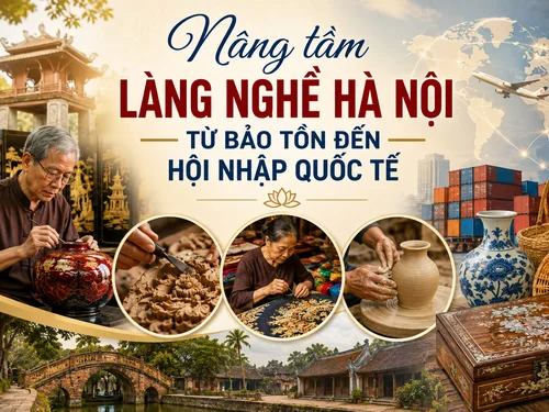 Nâng tầm làng nghề Hà Nội từ bảo tồn đến hội nhập quốc tế