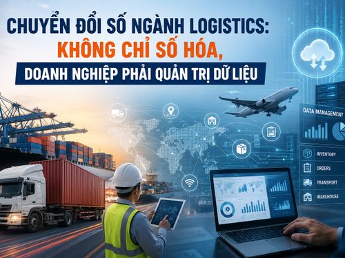 Chuyển đổi số ngành logistics: Không chỉ số hóa, doanh nghiệp phải quản trị dữ liệu