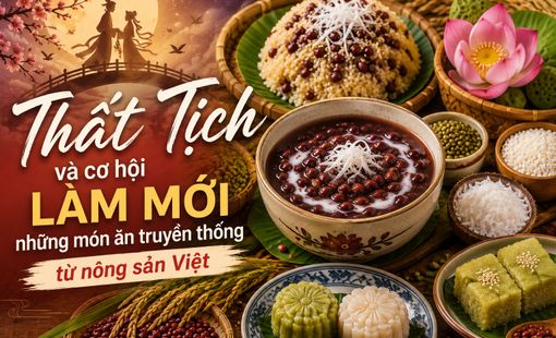 Thất Tịch và cơ hội làm mới những món ăn truyền thống từ nông sản Việt