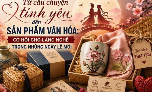 Từ câu chuyện tình yêu đến sản phẩm văn hóa: Cơ hội cho làng nghề trong những ngày lễ mới