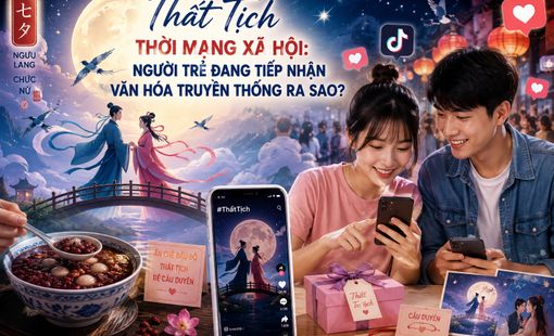 Thất Tịch thời mạng xã hội: Người trẻ đang tiếp nhận văn hóa truyền thống ra sao?