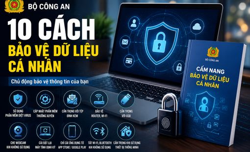 Bộ Công an khuyến cáo 10 cách bảo vệ dữ liệu cá nhân trên môi trường số