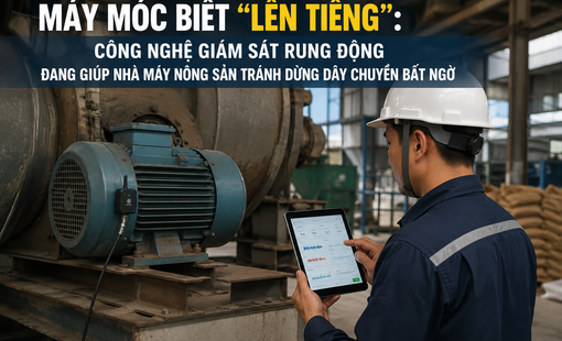 Máy móc biết “lên tiếng”: Công nghệ giám sát rung động đang giúp nhà máy nông sản tránh dừng dây chuyền bất ngờ