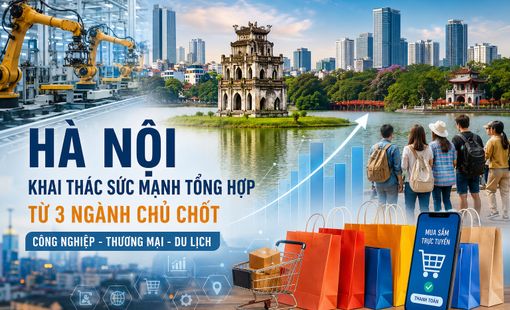 Hà Nội khai thác sức mạnh từ ba trụ cột công nghiệp - thương mại - du lịch để hướng tới tăng trưởng hai con số