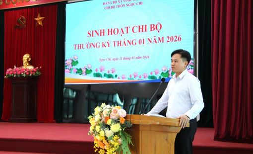 Chi bộ thôn Ngọc Chi sinh hoạt tháng 01/2026: nâng cao năng lực lãnh đạo, chủ động triển khai nhiệm vụ ngay từ đầu năm.