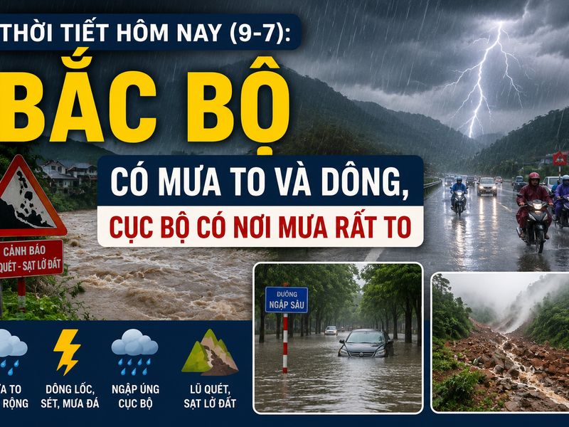 Thời tiết hôm nay (9-7): Bắc Bộ mưa to diện rộng, nhiều nơi có thể vượt 250mm