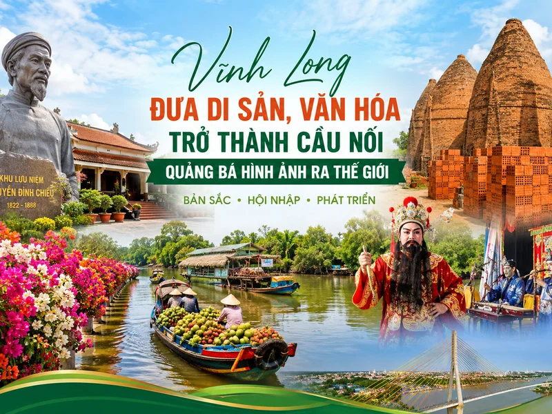 Vĩnh Long đưa di sản và bản sắc văn hóa trở thành cầu nối quảng bá hình ảnh ra thế giới