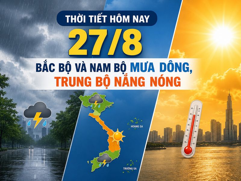 Thời tiết hôm nay 27/8: Bắc Bộ, Nam Bộ mưa dông; Trung Bộ nắng nóng