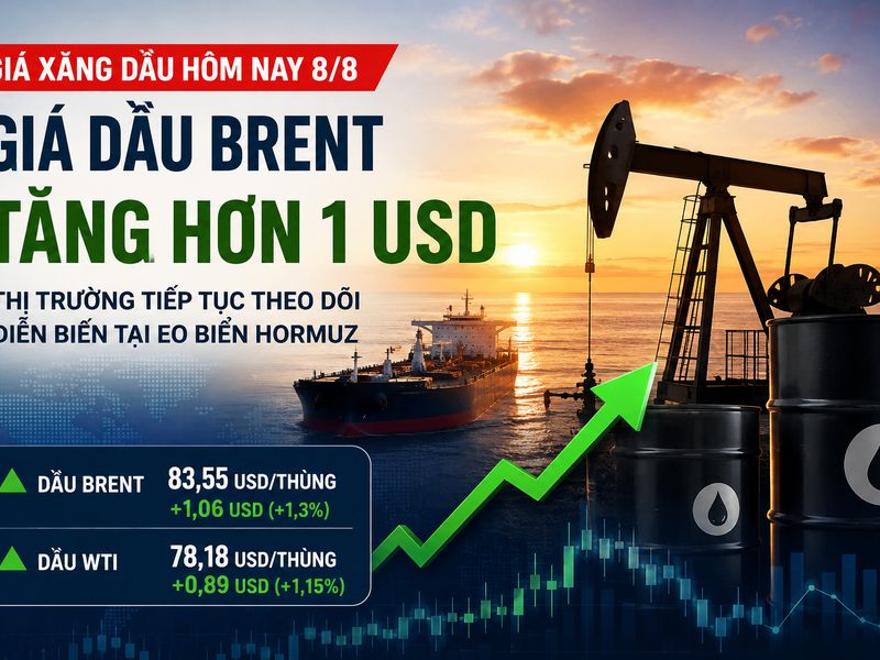 Giá xăng dầu hôm nay 8/8: Dầu Brent tăng hơn 1 USD, thị trường tiếp tục biến động